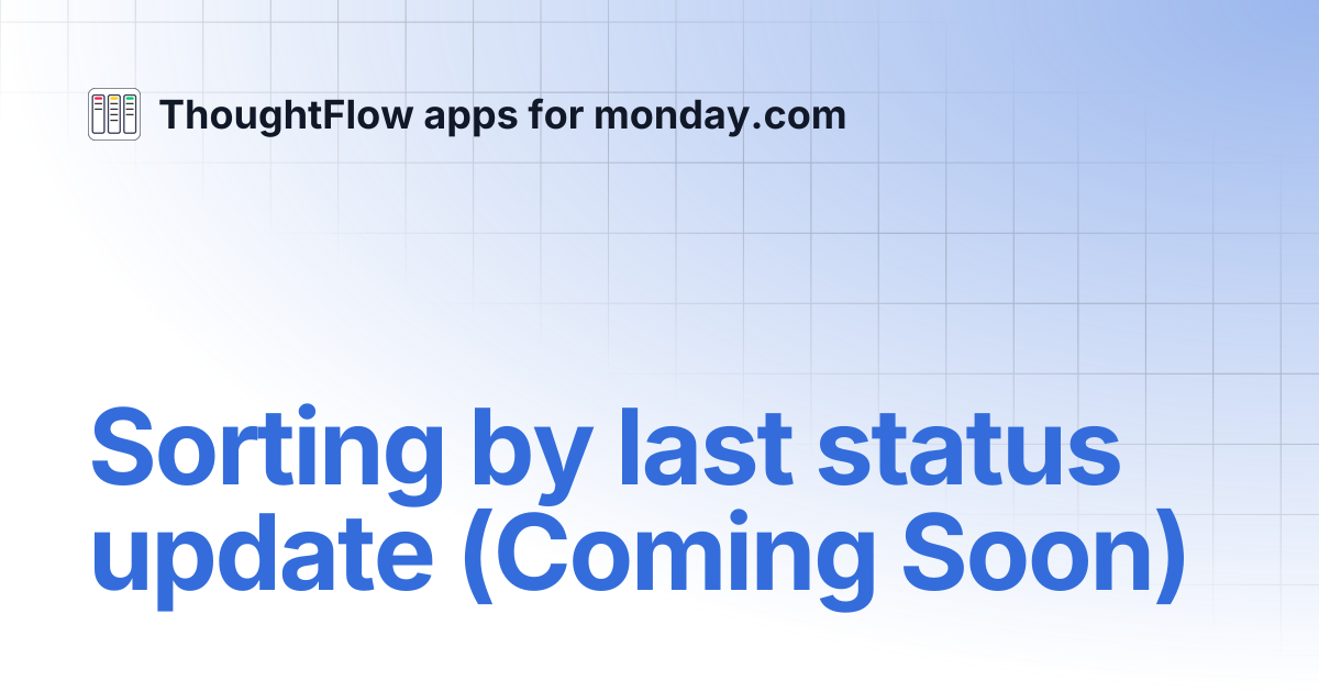 Sorting by last status update (Coming Soon) | ThoughtFlow apps for ...
